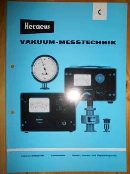 W. C. Heraeus:  W. C. Heraeus. Vakuum-Messtechnik. Lecksucher. Schalt-, Steuer- und Registriergeräte. Einleitung. Kompressions-Vakuummeter. McLeod-, Röhrenfeder-, Quarzglasfeder-, Kapselfeder- Diavac Membran-Vakuummeter. 