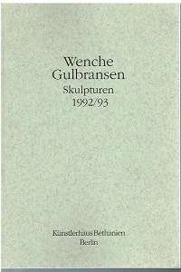 Gulbransen, Wenche:  Wenche Gulbransen Skulpturen 1992/93. Dieser Katalog erschien anläßlich der Ausstellung von Wensche Gulbransen im Rahmen des Internationalen Atelierprogramms des Künstlerhauses Bethaniens (8. bis 24. Januar 1993). 