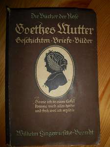 Tischendorf, Käte (Hrsg.) / J. W. von Goethe /  Frau Aja Goethes Mutter in ihren Briefen und in den Erzählungen der Bettina Brentano. Geschichten, Briefe, Bilder. (= "Die Bücher der Rose - 20. Band") 
