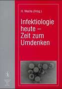 Wacha, H. (Hrsg.):  Infektiologie heute. Zeit zum Umdenken. 
