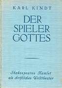 Kindt, Karl:  Der Spieler Gottes. Shakespeares Hamlet als christliches Welttheater. 