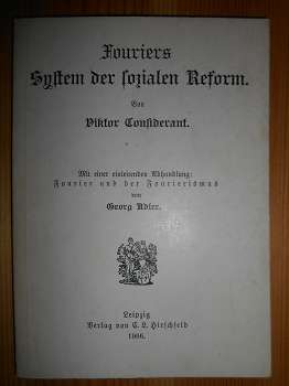 Considerant, Victor.:  Fouriers System der sozialen Reform. Reprint der Ausgabe bei Hirschfeld 1906. 