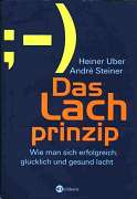 Uber, Heiner / Andre Steiner:  Das Lachprinzip. Wie man sich erfolgreich, glücklich und gesund lacht. 