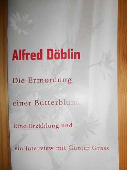 Döblin, Alfred / Günter Grass:  Alfred Döblin: Die Ermordung einer Butterblume. Eine Erzählung und ein Interview mit Günter Grass. 