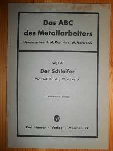 Vorwerck, Prof. Dipl.-Ing. W.:  Das ABC des Metallarbeiters. Folge 3. Der Schleifer. 