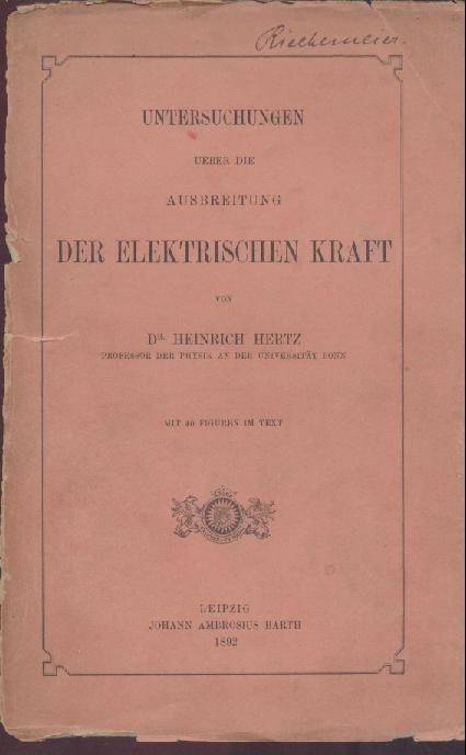 Hertz, Heinrich  Untersuchungen ueber die Ausbreitung der elektrischen Kraft. 