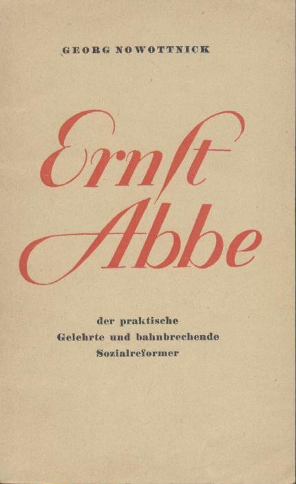 Nowottnick, Georg  Ernst Abbe der praktische Gelehrte und bahnbrechende Sozialreformer. 
