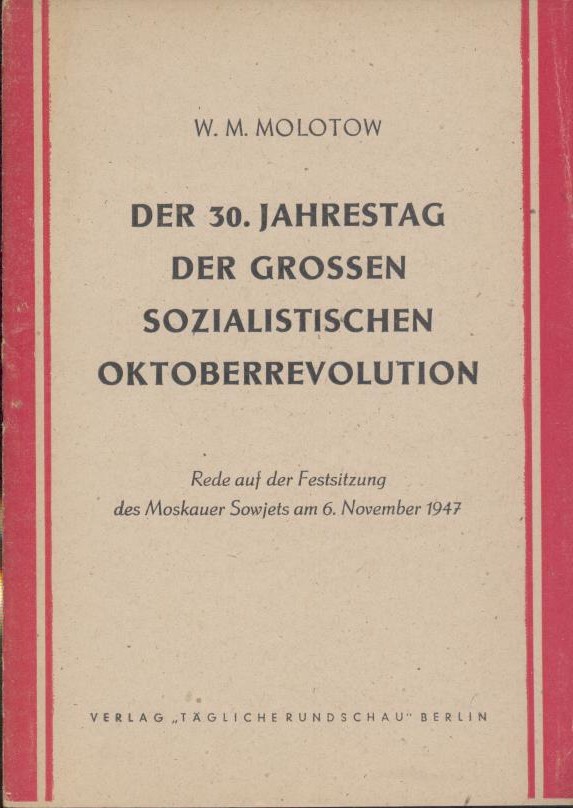 Molotow, W. M.  Der 30. Jahrestag der Grossen Sozialistischen Oktoberrevolution. Rede auf der Festsitzung des Moskauer Sowjets am 6. November 1947. 
