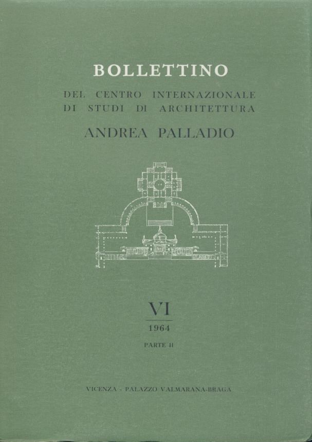 Centro Internazionale di Studi di Architettura Andrea Palladio  Bollettino del Centro Internazionale di Studi di Architettura Andrea Palladio. Vol. VI: 1964. 2 vol. 