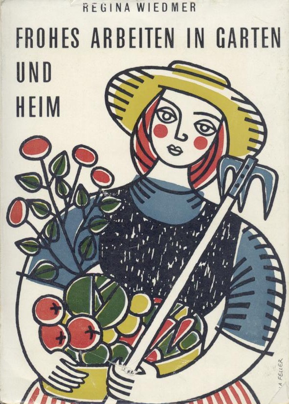 Wiedmer, Regina  Frohes Arbeiten in Garten und Heim. Ein Gartenbuch für die Familie. 