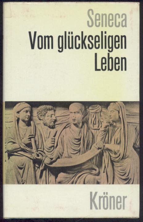 Seneca  Vom glückseligen Leben. Auswahl aus seinen Schriften. Hrsg. von Heinrich Schmidt. Eingeleitet von Jürgen Kroymann. 