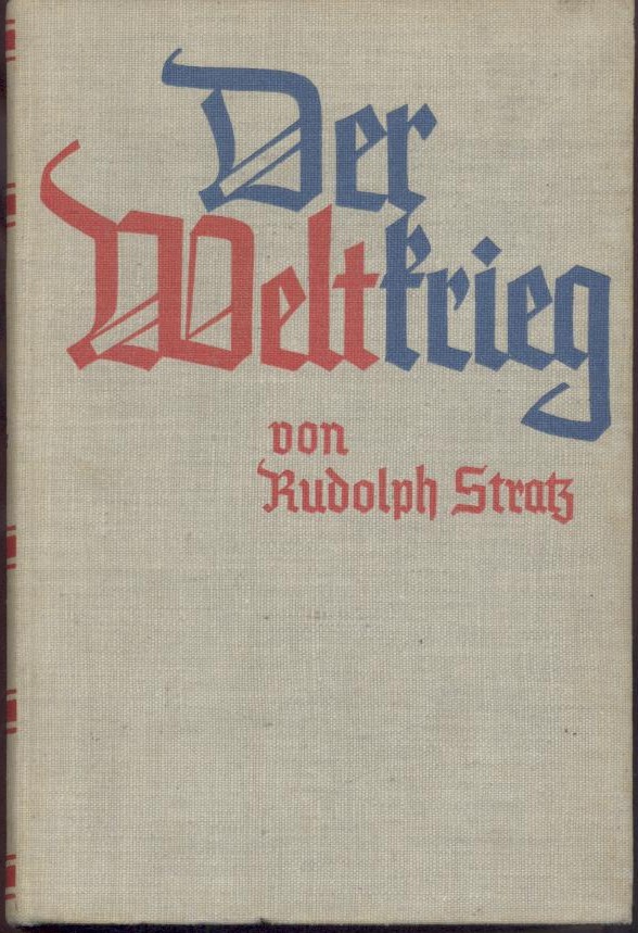 Stratz, Rudolph  Der Weltkrieg. Ein deutsches Volksbuch von dem Weltgeschehen 1914 bis 1918. Unter Mitwirkung von Generalleutnant a. D. von Metzsch. 51.-60. Tsd. 