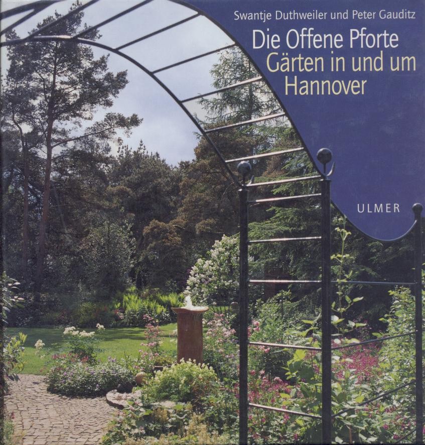 Duthweiler, Swanthe u. Peter Gauditz  Die Offene Pforte. Gärten in und um Hannover. Hrsg. v. Kaspar Klaffke u. Peter Hübotter. 