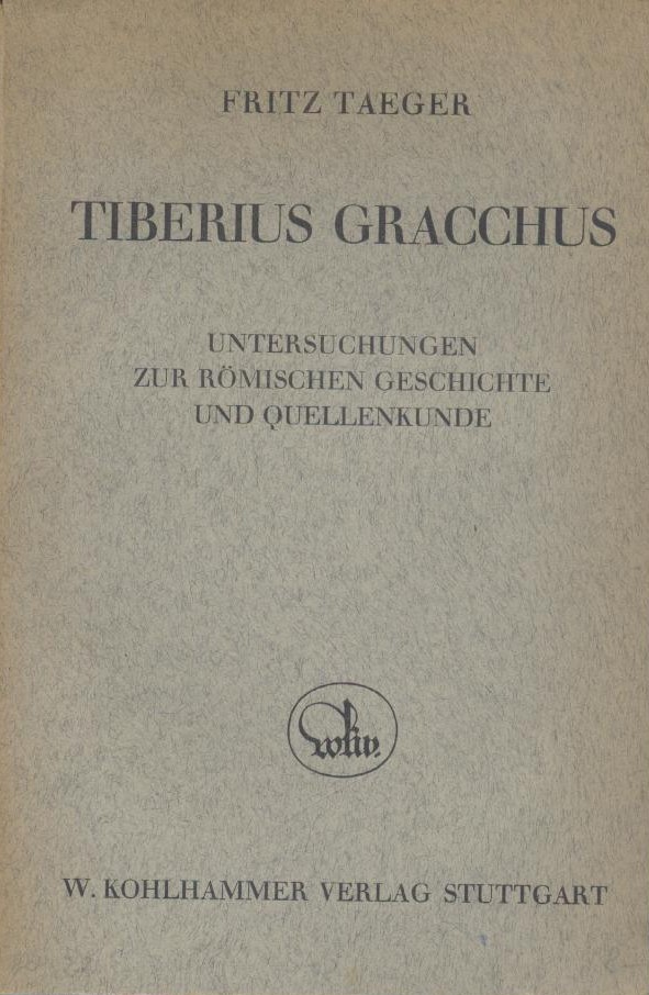 Taeger, Fritz  Untersuchungen zur römischen Geschichte und Quellenkunde. Tiberius Gracchus. 