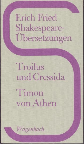 Shakespeare, William - Fried, Erich  Shakespeare-Übersetzungen: Troilus und Cressida. Timon von Athen. 1.-4. Tsd. 
