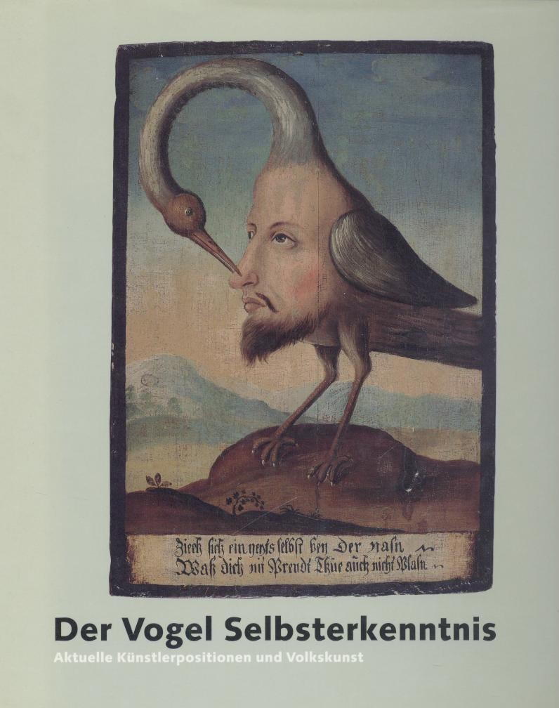 Weiermair, Peter (Hrsg.)  Der Vogel Selbsterkenntnis. Aktuelle Künstlerpositionen und Volkskunst. Ausstellungskatalog. 
