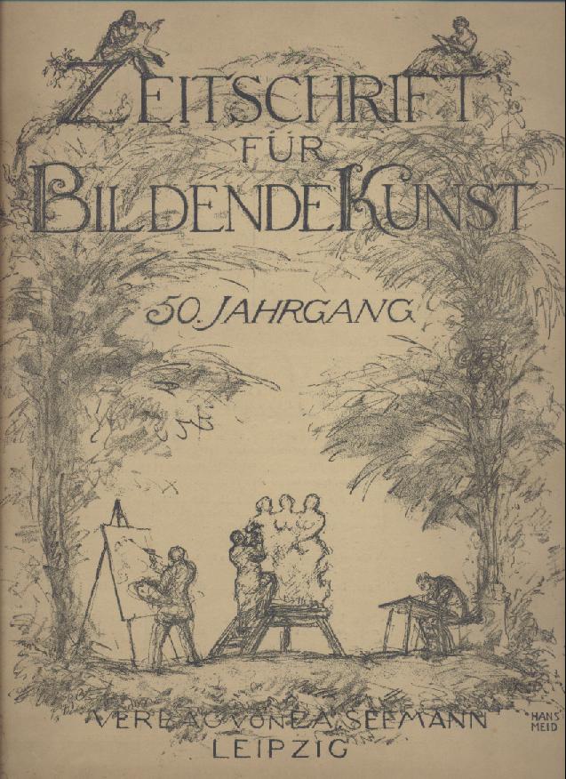Zeitschrift für Bildende Kunst.  Zeitschrift für Bildende Kunst. 50. Jahrgang 1914/15, Heft 1: Oktober 1914. Neue Folge XXVI. Redaktion Gustav Kirstein. 