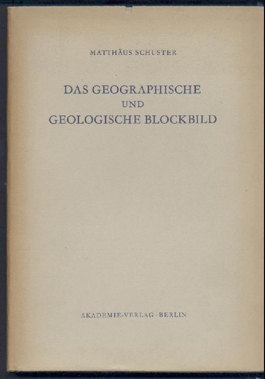 Schuster, Matthias  Das geographische und geologische Blockbild. Eine Einführung in dessen Erzeichnung. 
