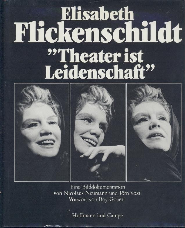 Flickenschildt - Neumann, Nicolaus u. Jörn Voss  Elisabeth Flickenschildt. Theater ist Leidenschaft. Eine Bilddokumentation. Vorwort von Boy Gobert. 