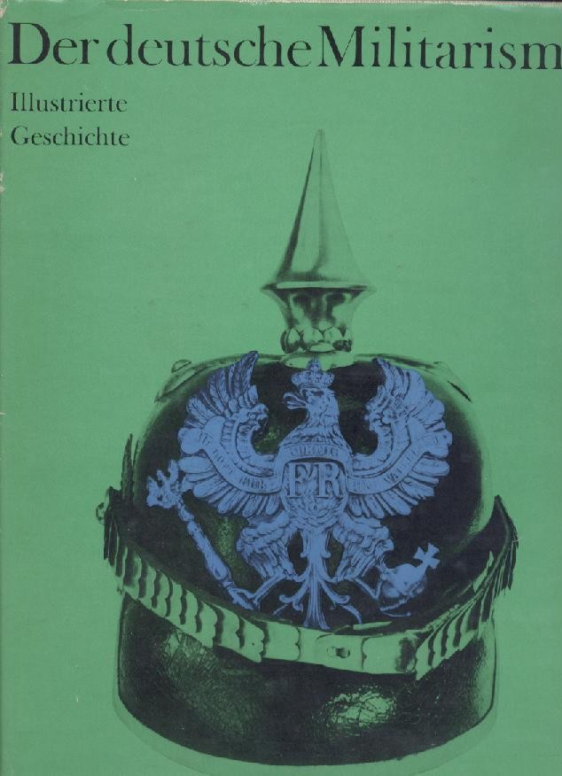 Bachmann, Peter u. Kurt Zeisler  Der deutsche Militarismus. Illustrierte Geschichte. Band 1 (von 2): Vom brandenburgisch-preußischen zum deutschen Militarismus. 