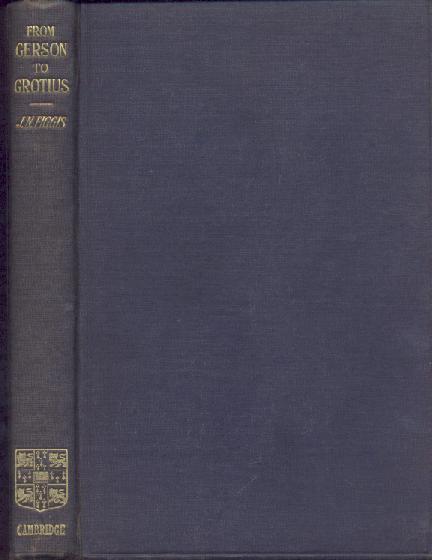 Figgis, John Neville  Studies of Political Thought from Gerson to Grotius 1414-1625. The Birkbeck Lectures, delivered in Trinity College Cambridge, 1900. 2nd corr. edition. Reprint. 