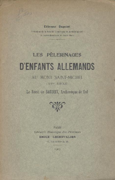 Dupont, Etienne  Les pelerinages d'enfants allemands au Mont Saint-Michel (XVieme siecle). Le recit de Baudry, Archeveque de Dol. 