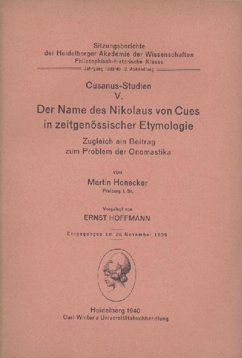 Honecker, Martin  Cusanus-Studien V: Der Name des Nikolaus von Cues in zeitgenössischer Etymologie. Zugleich ein Beitrag zum Problem der Onomastika. 