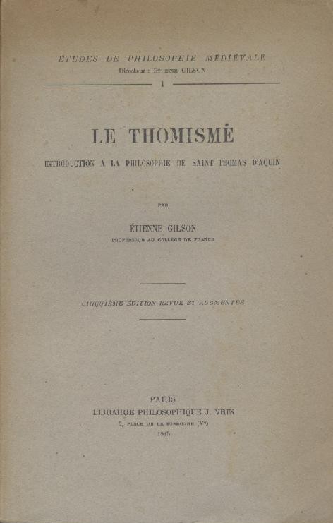 Gilson, Etienne  Le Thomisme. Introduction de la philosophie de Saint Thomas d'Aquin. 5ieme edition revue et augmentee. 