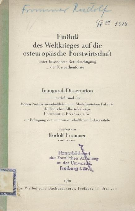 Frommer, Rudolf  Einfluß des Weltkrieges auf die osteuropäische Forstwirtschaft unter besonderer Berücksichtigung der Karpathenforste. Dissertation. 