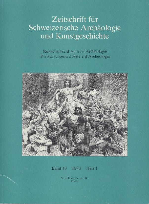   Zeitschrift für Schweizerische Archäologie und Kunstgeschichte. Revue suisse d'Art et d'Archéologie. Rivista svizzera d'Arte e d'Archeologia. Band 40, Heft 1. 