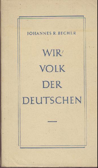 Becher, Johannes R.  Wir, Volk der Deutschen. Rede auf der 1. Bundeskonferenz des Kulturbundes zur demokratischen Erneuerung Deutschlands (21. Mai 1947). 