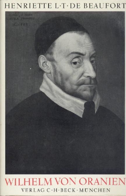 Beaufort, Henriette L. T. de  Wilhelm von Oranien. 1533-1584. 