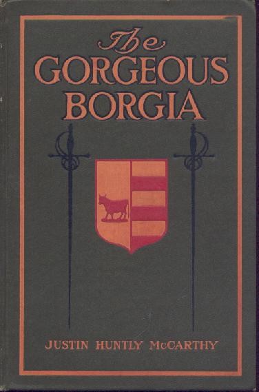 McCarthy, Justin Huntly  The Gorgeous Borgia. A romance. 