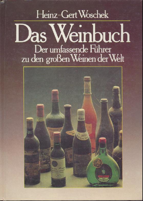 Woschek, Heinz-Gert  Das Weinbuch. Der umfassende Führer zu den großen Weinen der Welt. 