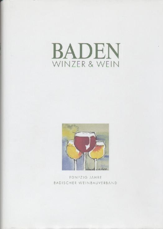 Badischer Weinbauverband (Hrsg.)  Baden. Winzer & Wein. 1874 - 1913 - 1927 - 1948 - 1998. Fünfzig Jahre Badischer Weinbauverband. 