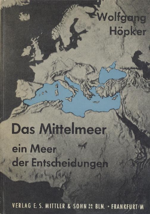 Höpker, Wolfgang  Das Mittelmeer - ein Meer der Entscheidungen. Eine politisch-strategische Studie. 