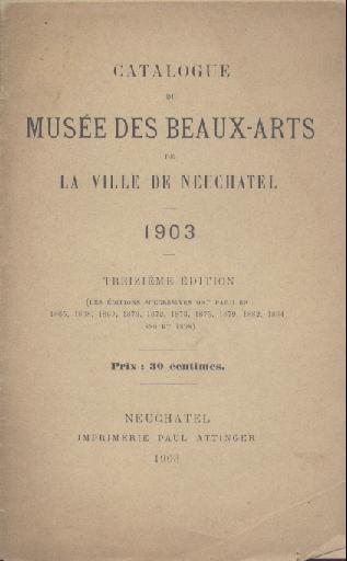   Catalogue du Musee des Beaux Arts de la Ville de Neuchatel. 1903. Treizieme edition. 