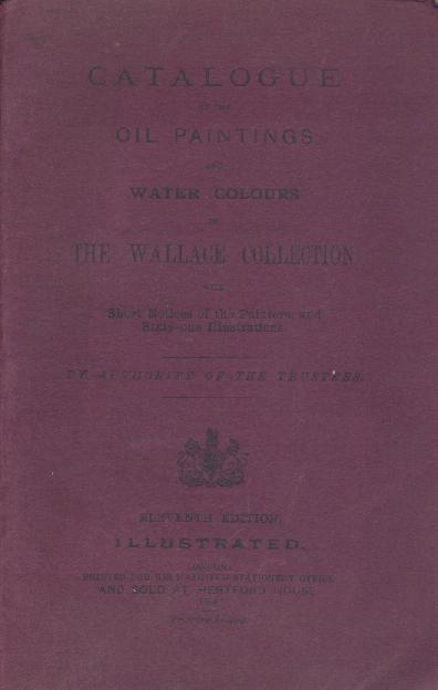 Wallace Collection  Catalogue of the Oil Paintings and Water Colours in the Wallace Collection with Short Notices of the Painters. Illustrated. 11. ed. 