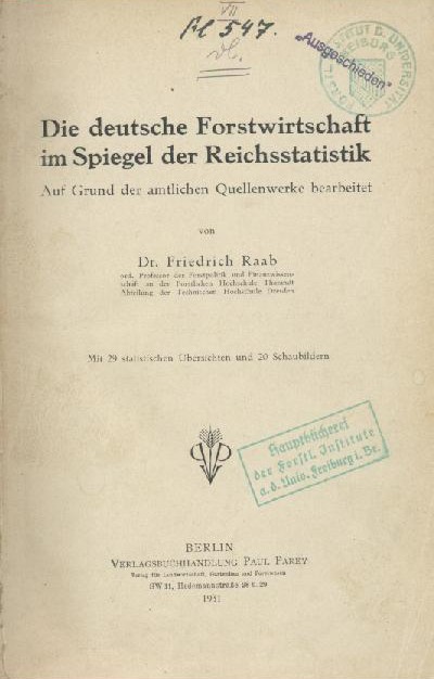 Raab, Friedrich  Die deutsche Forstwirtschaft im Spiegel der Reichsstatistik. Auf Grund der amtlichen Quellenwerke bearbeitet. 