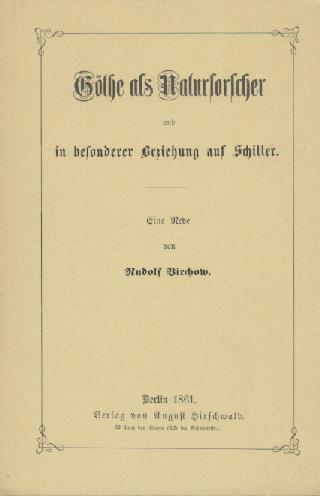 Virchow, Rudolf  Goethe als Naturforscher und in besonderer Beziehung auf Schiller. Eine Rede. Nachdruck der Ausgabe Berlin 1861. Nachwort v. Fritz Ebner. 