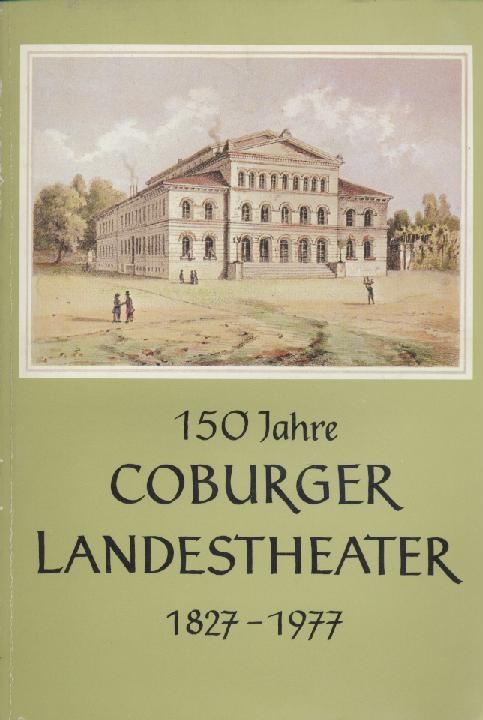 Bachmann, Harald u. Jürgen Erdmann (Hrsg.)  150 Jahre Coburger Landestheater 1827 bis 1977. Festschrift. Im Auftrag des Landestheaters hrsg. v. Harald Bachmann u. Jürgen Erdmann. 
