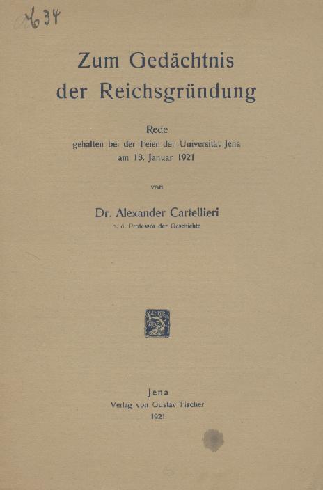 Cartellieri, Alexander  Zum Gedächtnis der Reichsgründung. Rede gehalten bei der Feier der Universität Jena am 18. Februar 1921. 