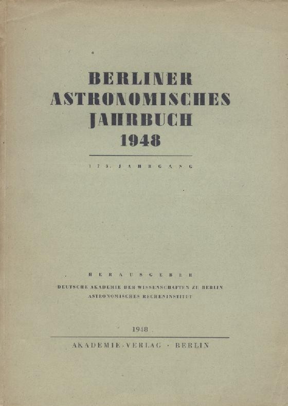Deutsche Akademie der Wissenschaften, Astronomisches Rechen-Institut (Hrsg.)  Berliner Astronomisches Jahrbuch für 1948. 173. Jahrgang. Hrsg. v. der Deutschen Akademie der Wissenschaften, Astronomisches Rechen-Institut. 