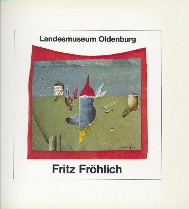 Fröhlich, Fritz - Bentmann, Reinhard  Fritz Fröhlich. Bilder, Collagen und Pastelle aus diesem Jahrzehnt. Wanderausstellung 1979-1980. 