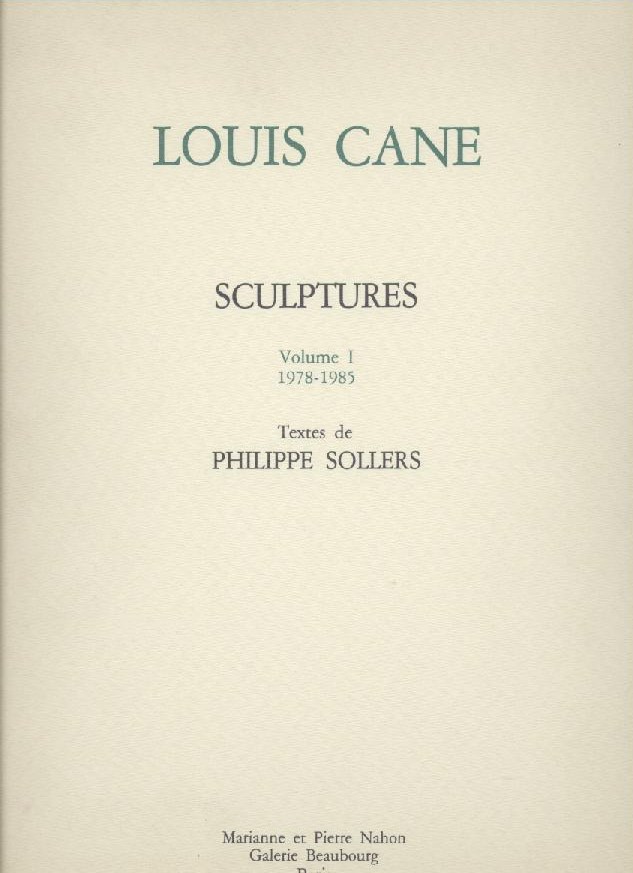 Cane, Louis - Sollers, Philippe (Textes)  Louis Cane. Catalogue raisonne. Sculptures. Vol. 1 1978-1985. Textes de Philippe Soller. 