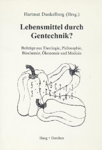 Dunkelberg, Hartmut (Hrsg.)  Lebensmittel durch Gentechnik? Beiträge aus Theologie, Philosophie, Biochemie, Ökonomie und Medizin. 