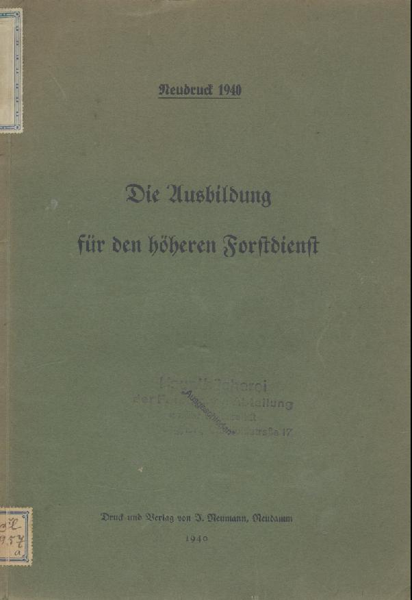   Die Ausbildung für den höheren Forstdienst. Neudruck 1940. 