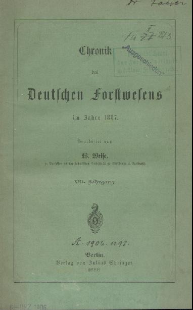 Weise, Wilhelm (Hrsg.)  Chronik des Deutschen Forstwesens im Jahre 1887. XIII. Jahrgang. Chronik des Deutschen Forstwesens im Jahre 1888. XIV. Jahrgang. 2 Teile in 1 Band. 