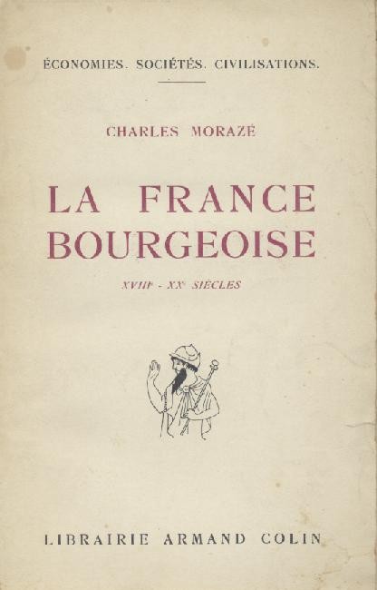 Moraze, Charles  La France bourgeoise XVIIIe - XXe siecles. Preface de Lucien Febvre. 3ieme edition. 