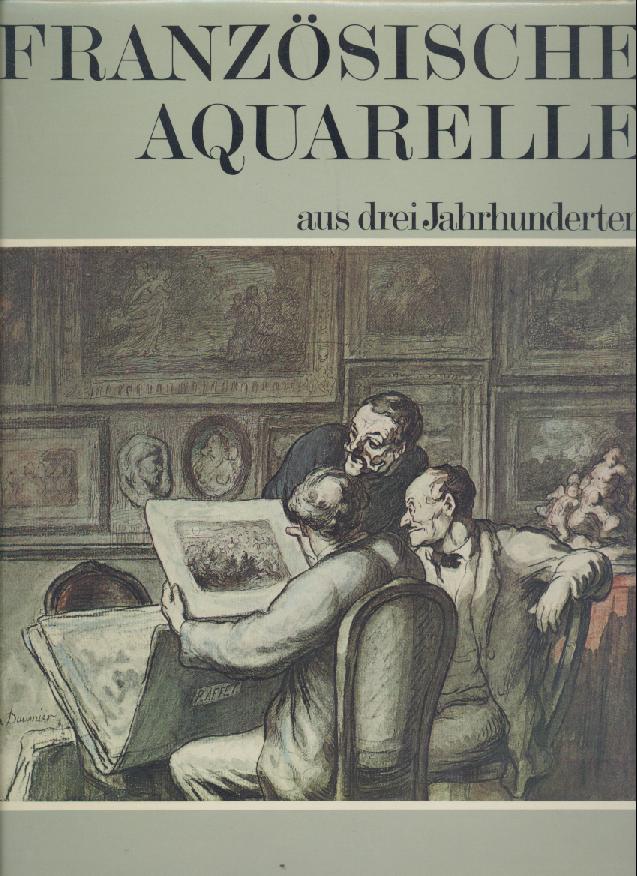 Huisman, Philippe u. Francois Daulte  Französische Aquarelle aus drei Jahrhunderten. Übers. v. Bernard Stephanus. 